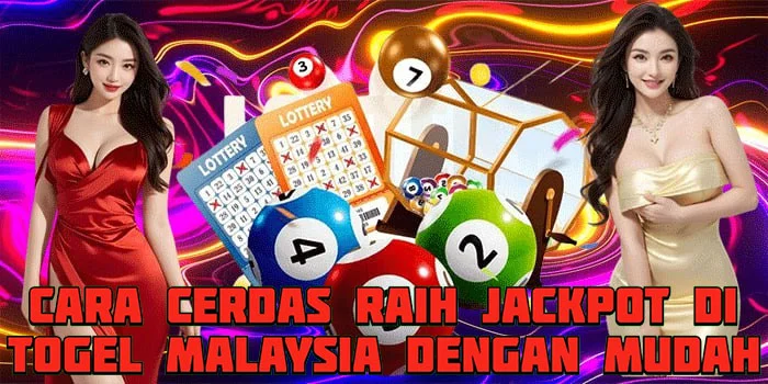 Cara Cerdas Raih Jackpot di Togel Malaysia Dengan Mudah