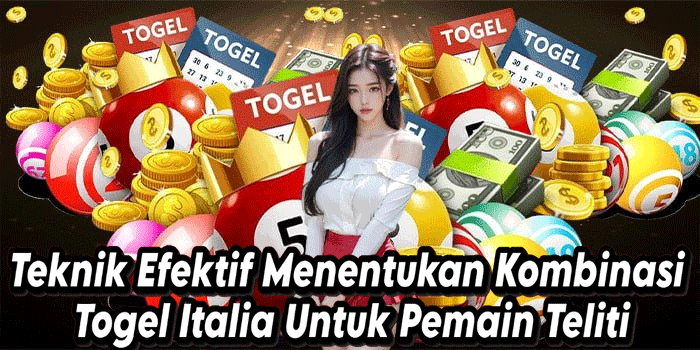Teknik Efektif Menentukan Kombinasi Togel Italia Untuk Pemain Teliti
