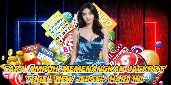 Cara Ampuh Memenangkan Jackpot Togel New Jersey Hari Ini