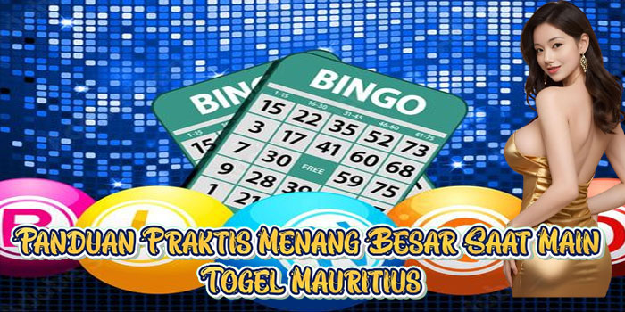 Panduan Praktis Menang Besar Saat Main Togel Mauritius