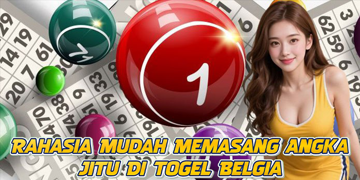 Rahasia Mudah Memasang Angka Jitu Di Togel Belgia